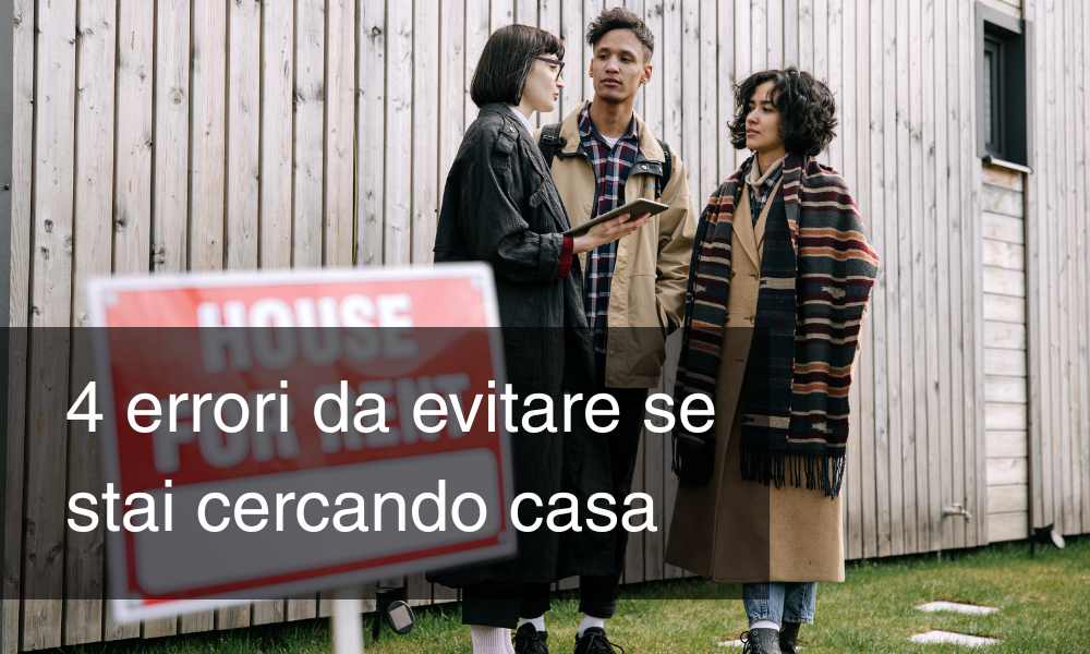 Stai cercando casa? Ecco 3 errori da evitare (più uno che non ti aspetti)